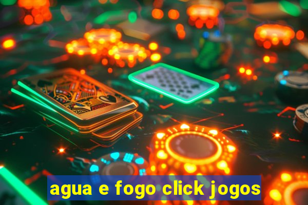 agua e fogo click jogos